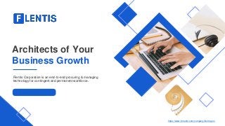 Architects of Your
Business Growth
Flentis Corporation is an end-to-end procuring & managing
technology for contingent and permanent workforce.
www.flentis.com
https://www.linkedin.com/company/flentis-pro/
 