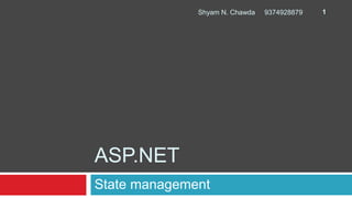 ASP.NET
State management
1Shyam N. Chawda 9374928879
 