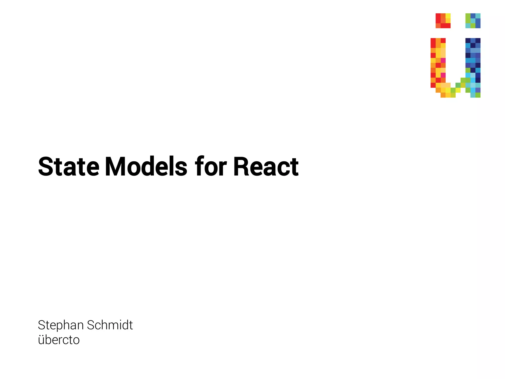 State Models for React
Stephan Schmidt
übercto
 