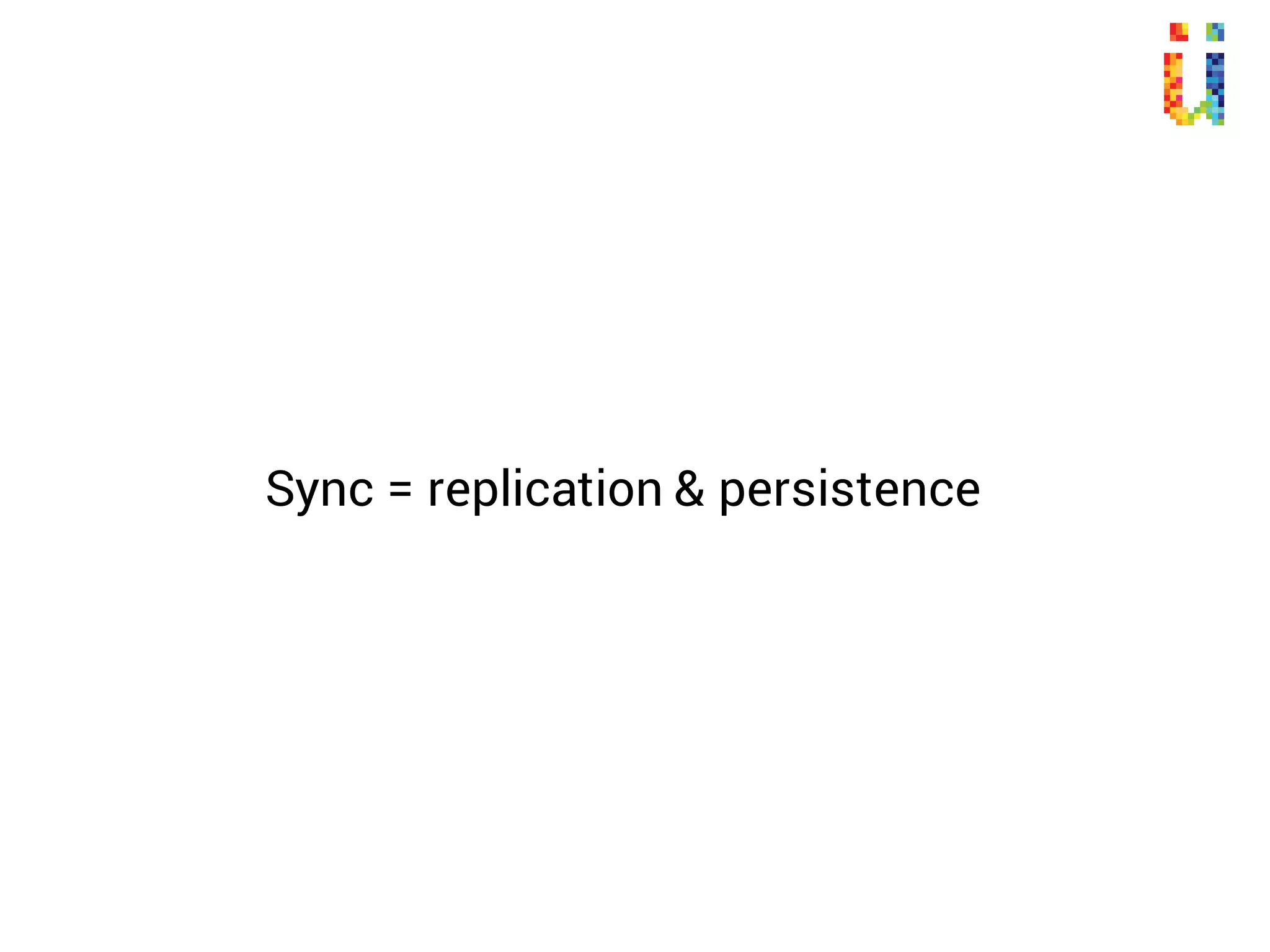 Granularity to sync?
 