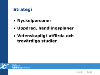 Strategi Nyckelpersoner Uppdrag, handlingsplaner Vetenskapligt utförda och trovärdiga studier 11-11-16 Sid  