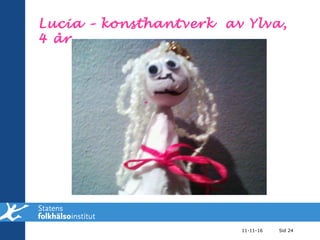 11-11-16 Sid  Lucia – konsthantverk  av Ylva, 4 år 
