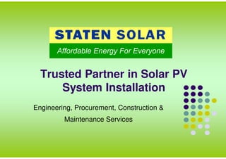 Trusted Partner in Solar PV
System Installation
Engineering, Procurement, Construction &
Maintenance Services
 