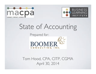 State of Accounting
	

Tom Hood, CPA, CITP, CGMA	

April 30, 2014	

Prepared for:	

 