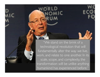 “We stand on the brink of a
technological revolution that will
fundamentally alter the way we live,
work, and relate to on...