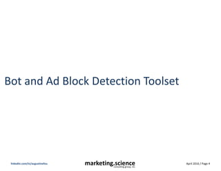 April 2016 / Page 4marketing.scienceconsulting group, inc.
linkedin.com/in/augustinefou
Bot and Ad Block Detection Toolset
 