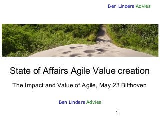 1
Ben Linders Advies
State of Affairs Agile Value creation
The Impact and Value of Agile, May 23 Bilthoven
Ben Linders Advies
 
