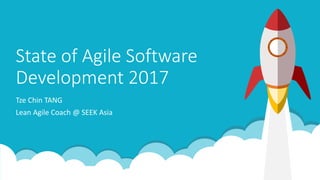 State of Agile Software
Development 2017
Tze Chin TANG
Lean Agile Coach @ SEEK Asia
 