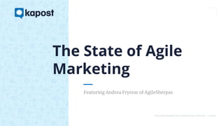 THE B2B MARKETING OPERATING SYSTEM © 2018
Featuring Andrea Fryrear of AgileSherpas
The State of Agile
Marketing
 