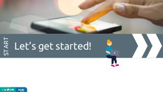 Let’s get started!
START
 