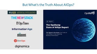 ButWhat’s theTruth About AIOps?
 
