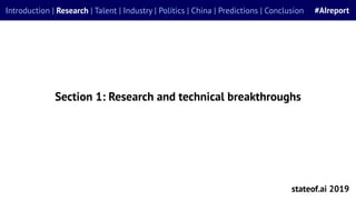 Section 1: Research and technical breakthroughs
stateof.ai 2019
Introduction | Research | Talent | Industry | Politics | C...