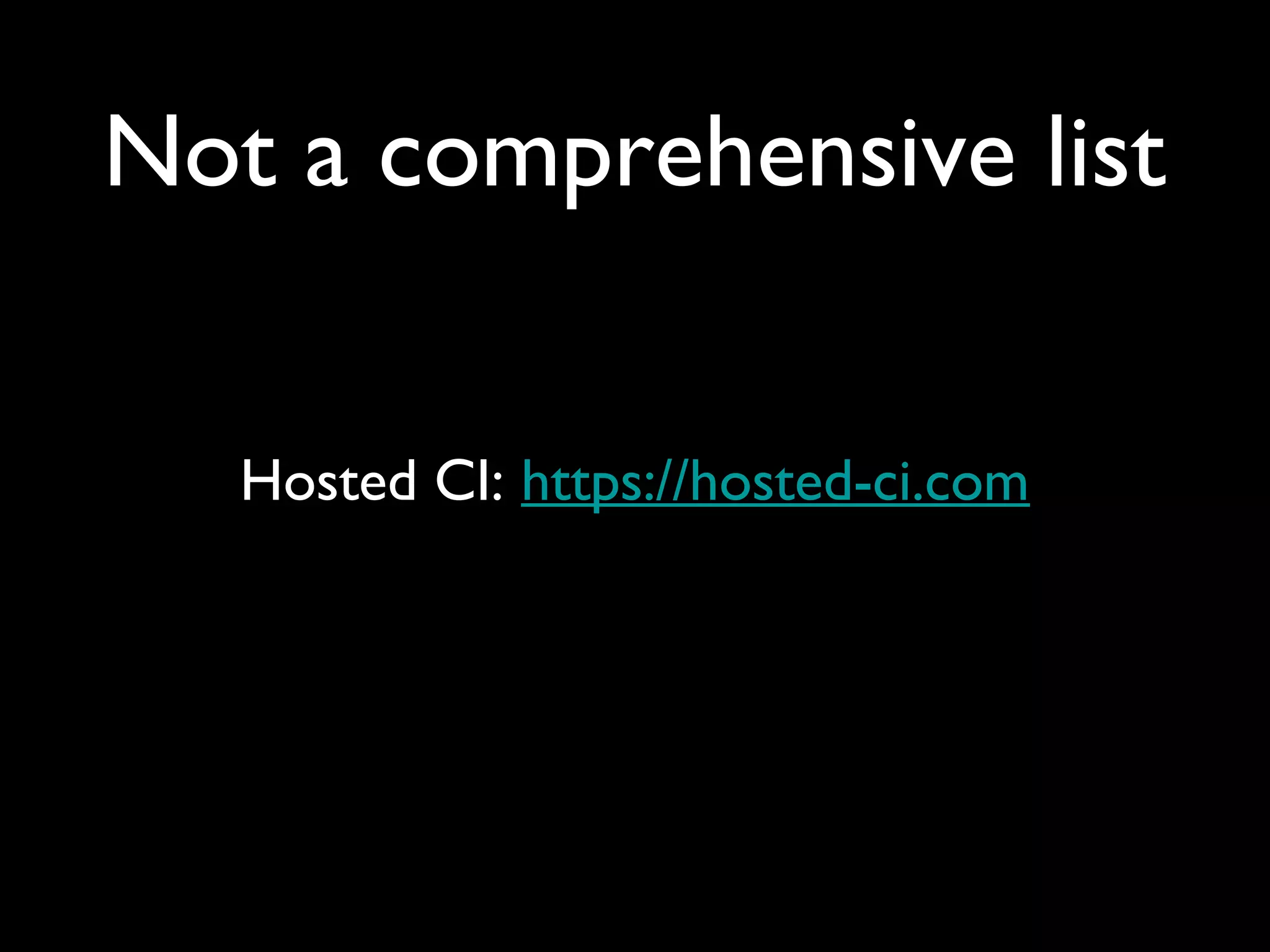 Not a comprehensive list


   Hosted CI: https://hosted-ci.com
 