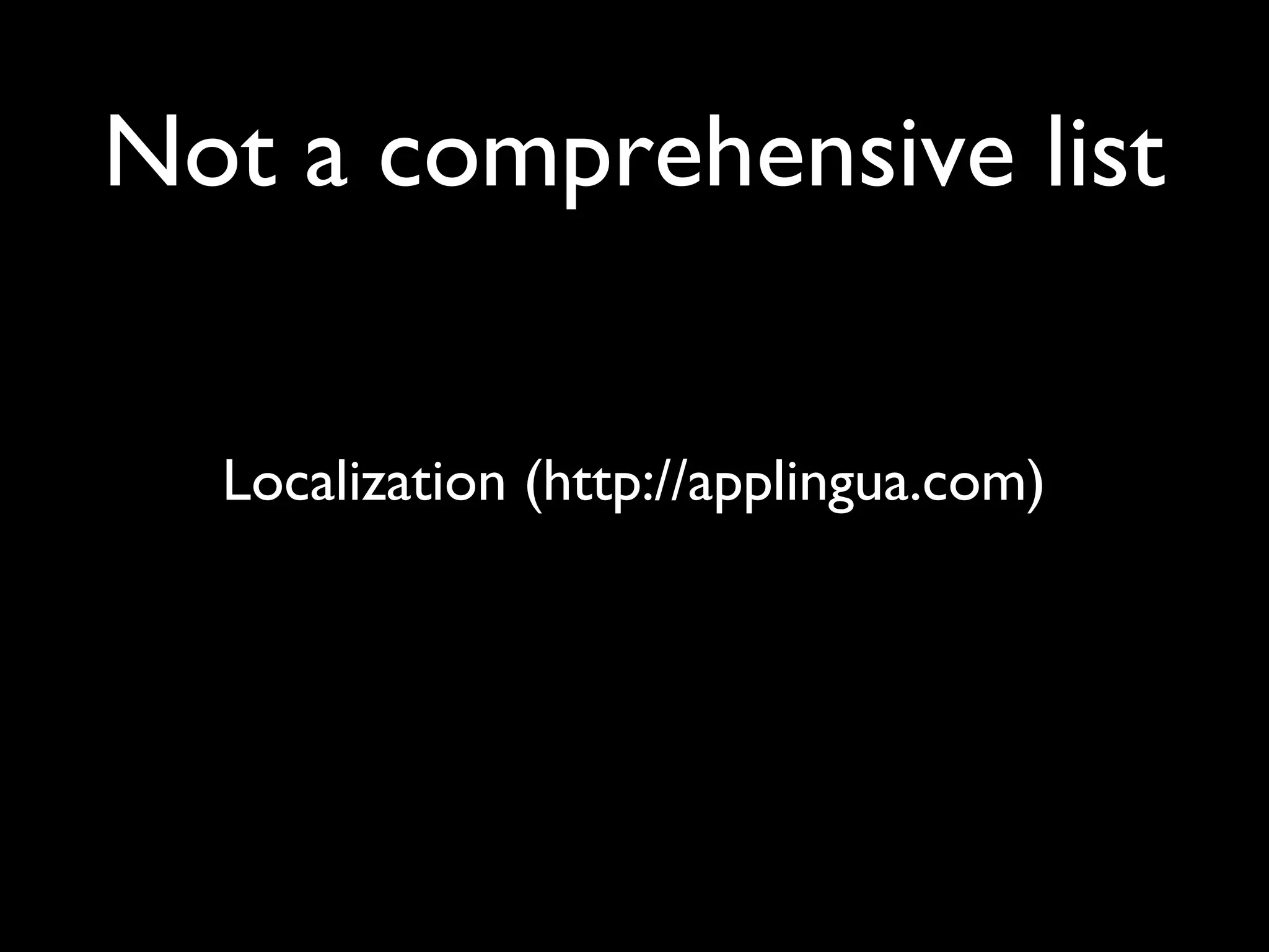 Not a comprehensive list


  Localization (http://applingua.com)
 