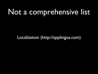 Not a comprehensive list


  Localization (http://applingua.com)
 