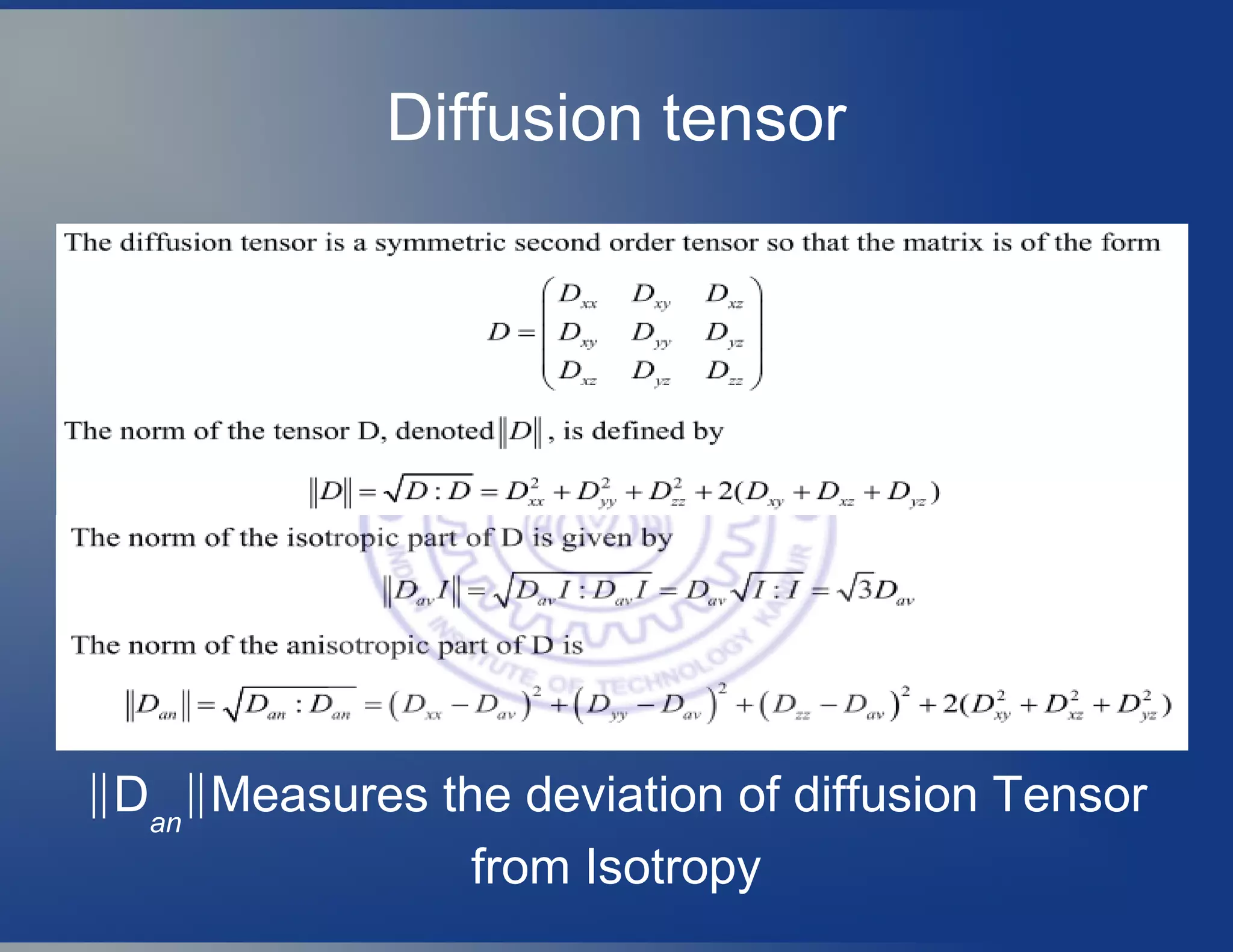 Diffusion tensor
‖Dan
Measures the deviation of diffusion Tensor‖
from Isotropy
 