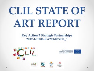 CLIL STATE OF
ART REPORT
Key Action 2 Strategic Partnerships
2017-1-PT01-KA219-035912_1
 