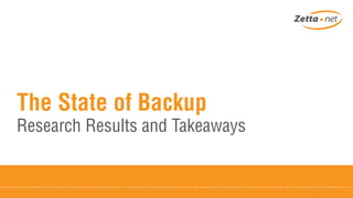The State of Backup
Research Results and Takeaways
 