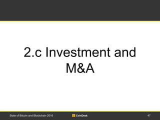 47State of Bitcoin and Blockchain 2016
2.c Investment and
M&A
 