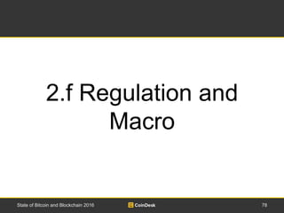 78State of Bitcoin and Blockchain 2016
2.f Regulation and
Macro
 