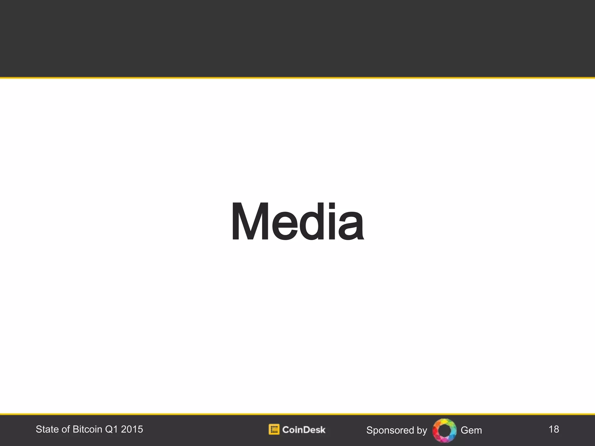 Sponsored by Gem 18State of Bitcoin Q1 2015
Media
 