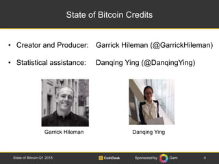 Sponsored by Gem
State of Bitcoin Credits
• Creator and Producer: Garrick Hileman (@GarrickHileman)
• Statistical assistan...