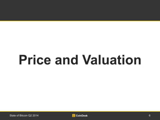 Price and Valuation 
State of Bitcoin Q2 2014 6 
 