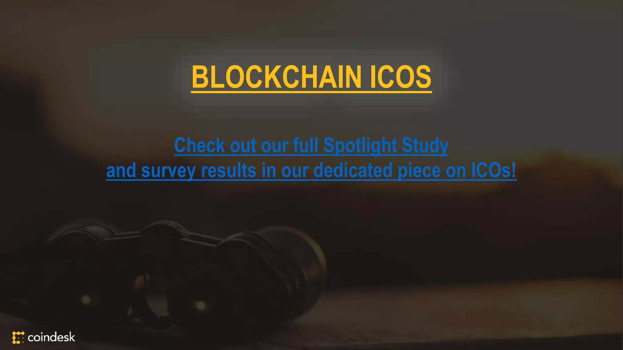 BLOCKCHAIN ICOS
Check out our full Spotlight Study
and survey results in our dedicated piece on ICOs!
 