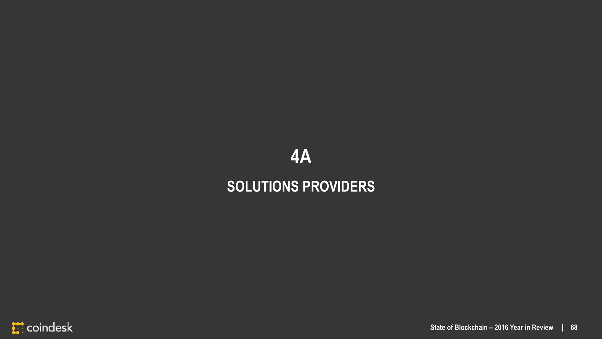4A
SOLUTIONS PROVIDERS
State of Blockchain – 2016 Year in Review | 68
 