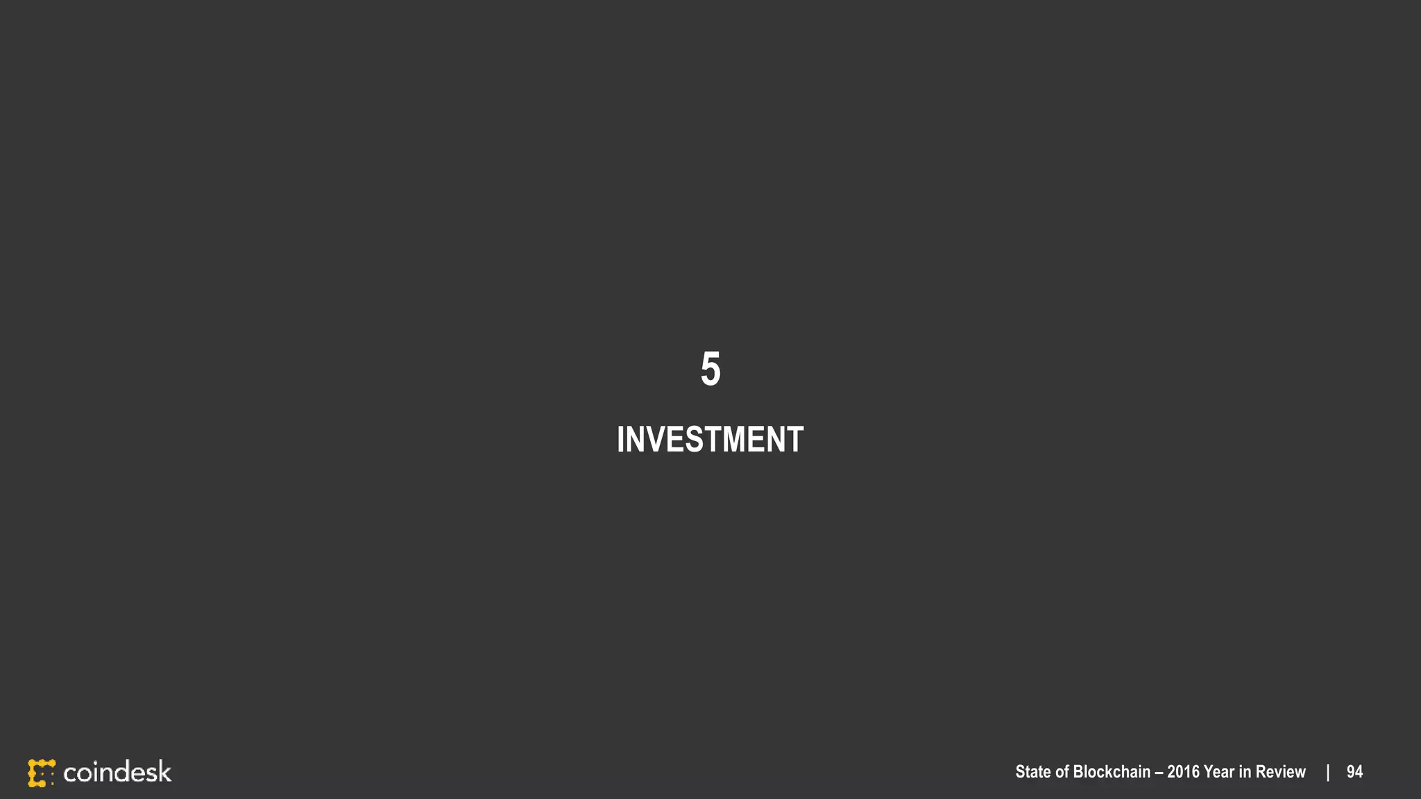 5
INVESTMENT
State of Blockchain – 2016 Year in Review | 94
 