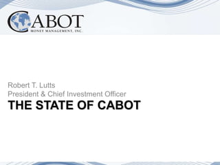 Robert T. Lutts
President & Chief Investment Officer
THE STATE OF CABOT
 