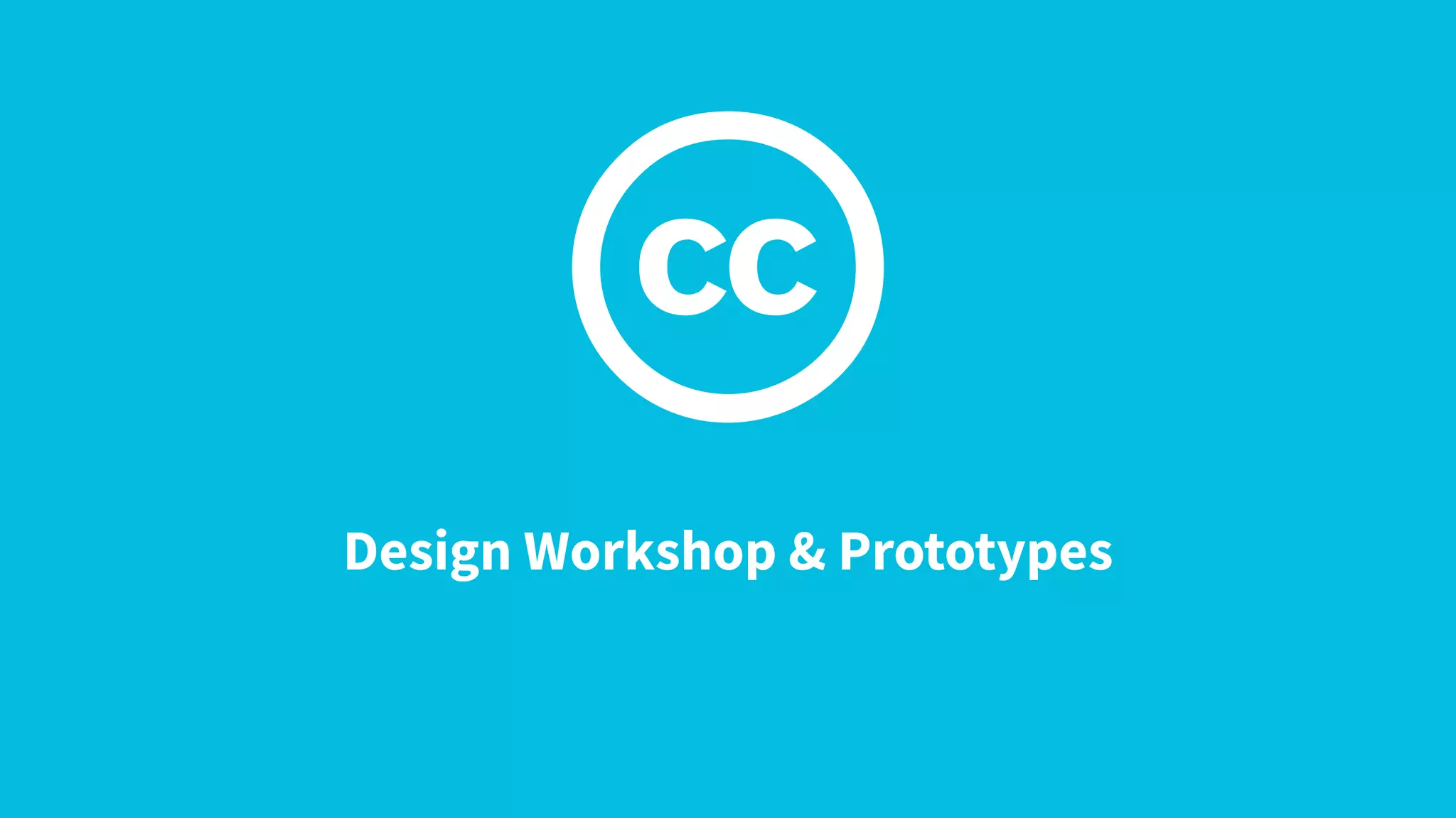 Design Workshop & Prototypes
 