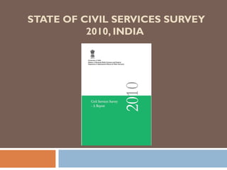STATE OF CIVIL SERVICES SURVEY
          2010, INDIA
 