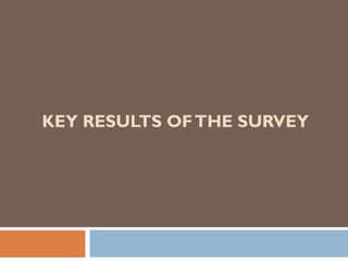 KEY RESULTS OF THE SURVEY
 