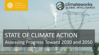 STATE OF CLIMATE ACTION
Assessing Progress Toward 2030 and 2050
 