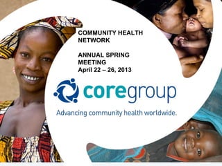 COMMUNITY HEALTH
NETWORK

ANNUAL SPRING
MEETING
April 22 – 26, 2013
 