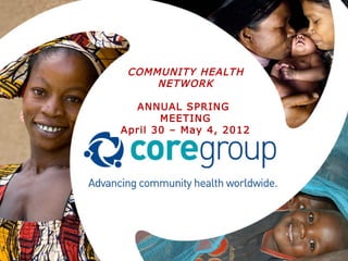 COMMUNITY HEALTH
     NETWORK

  ANNUAL SPRING
       MEETING
April 30 – May 4, 2012
 