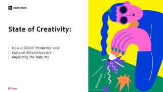 © 2020 Adobe. All Rights Reserved.
© 2020 Adobe. All Rights Reserved.
How a Global Pandemic and
Cultural Movements are
Impacting the Industry
State of Creativity:
Emily Eldridge | 386421982
 