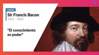 STARTUP X 3
"El conocimiento
es poder"
Sir Francis Bacon
1561 - 1626
PASADO
 