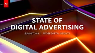 STATE OF DIGITAL ADVERTISING: SUMMIT 2018
Methodology
Most comprehensive and accurate report of its kind in industry
Based...