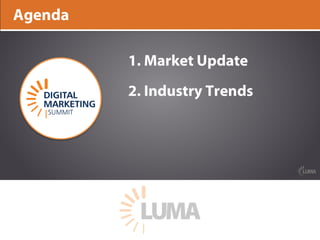 LUMA’s	singular	industry	focus	is	on	the	intersection	of	Media,	Marketing,	and	
Technology;	the	sectors	of	Digital	Content...