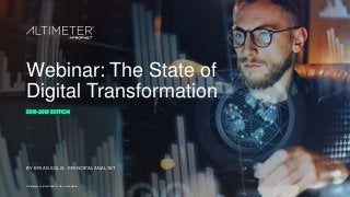 Webinar: The State of
Digital Transformation
2018-2019 EDITION
BY BRIAN SOLIS, PRINCIPAL ANALYST
Proprietary and confidential. Do not distribute.
 