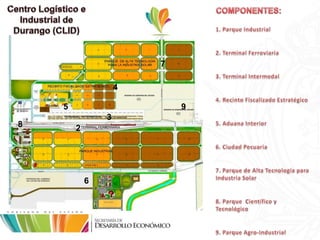 Centro Logístico e Industrial de Durango (CLID)<br />COMPONENTES:<br />1. Parque Industrial<br />2. Terminal Ferroviaria<b...