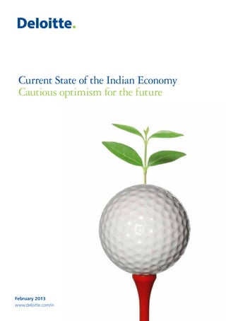 Current State of the Indian Economy
Cautious optimism for the future
February 2013
www.deloitte.com/in
 