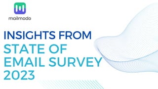 INSIGHTS FROM
STATE OF
EMAIL SURVEY
2023
 