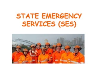 STATE EMERGENCY
SERVICES (SES)

 