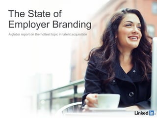 The State of
Employer Branding
A global report on the hottest topic in talent acquisition
 