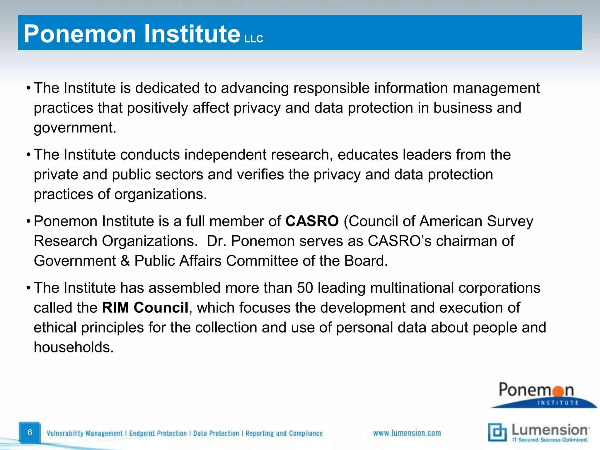 PonemonInstituteLLCThe Institute is dedicated to advancing responsible information management practices that positively affect privacy and data protection in business and government.