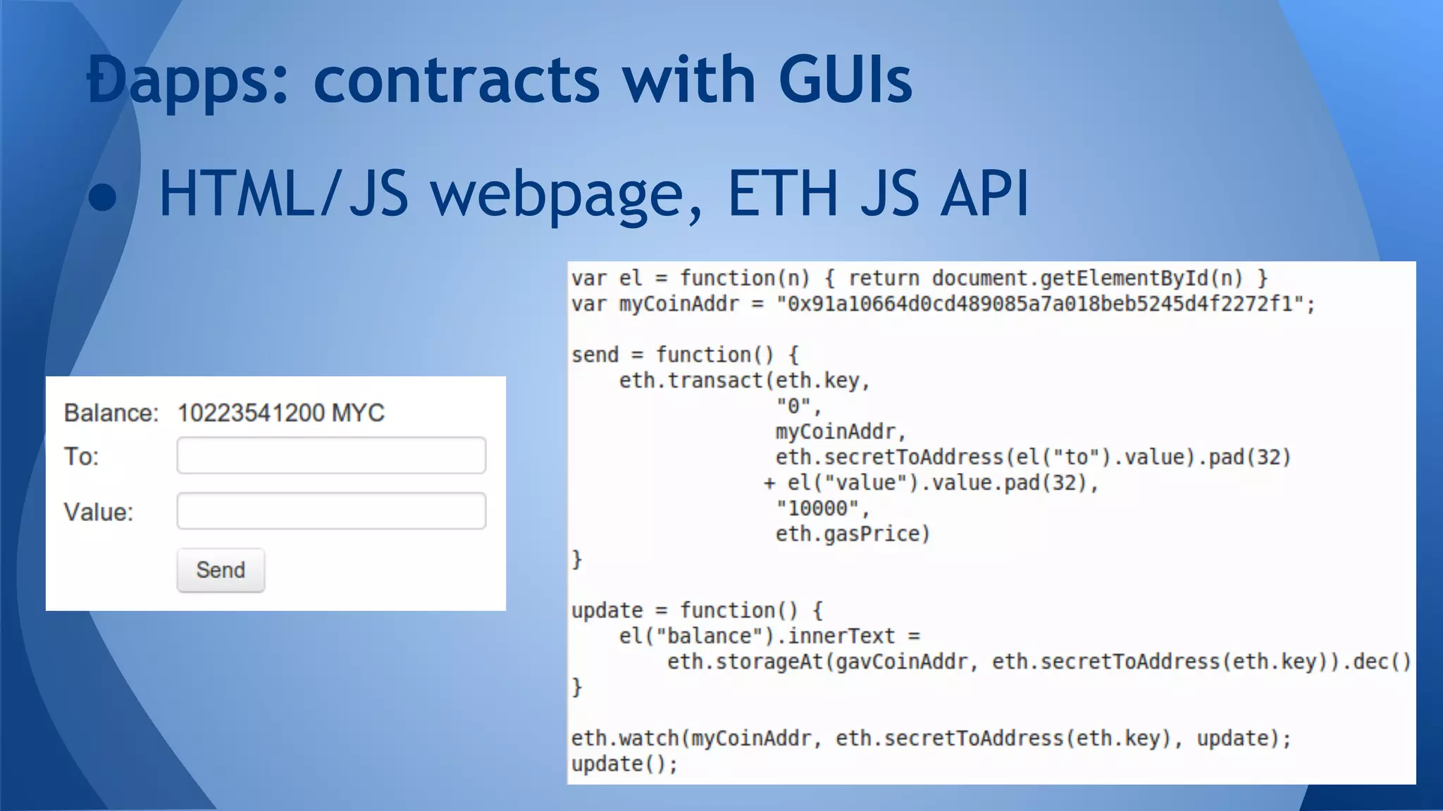 ● HTML/JS webpage, ETH JS API
Đapps: contracts with GUIs
 