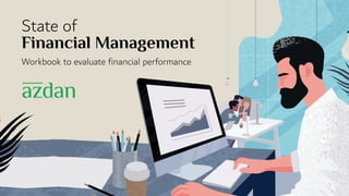 State of
Financial Management
Workbook to evaluate financial performance
 
